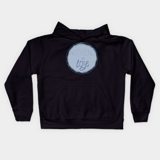 Nothing to lose Kids Hoodie